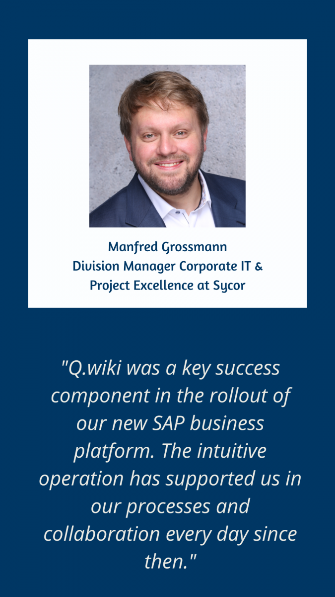 Interactive Management System at Sycor, Quote Manfred Grossmann: "Q.wiki was a key success component in the rollout of our new SAP business platform. The intuitive operation has supported us in our processes and collaboration every day since then."