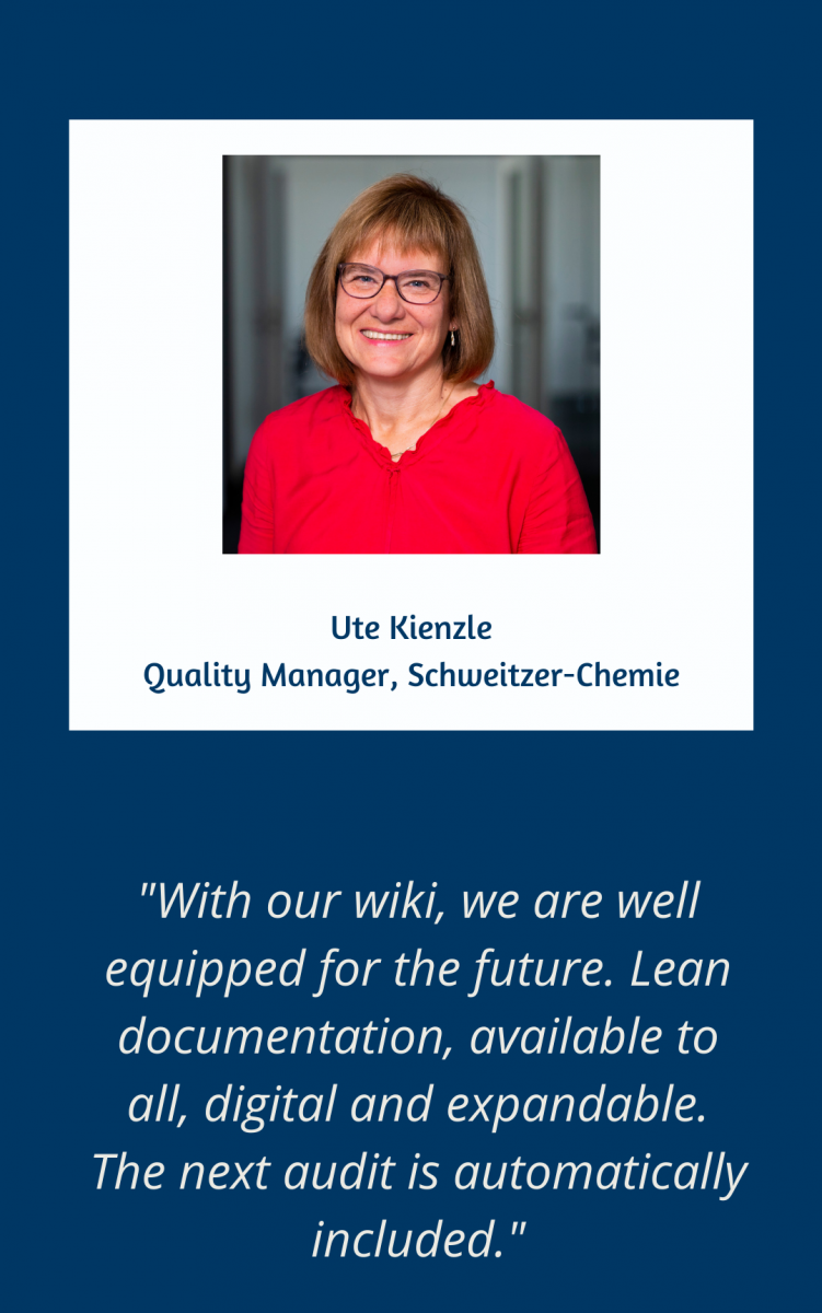Interactive management system in the SME Schweitzer-Chemie, quote Ute Kienzle: With our Wiki, we are well equipped for the future. Lean documentation, available to all, digital and expandable. The next audit is automatically included.